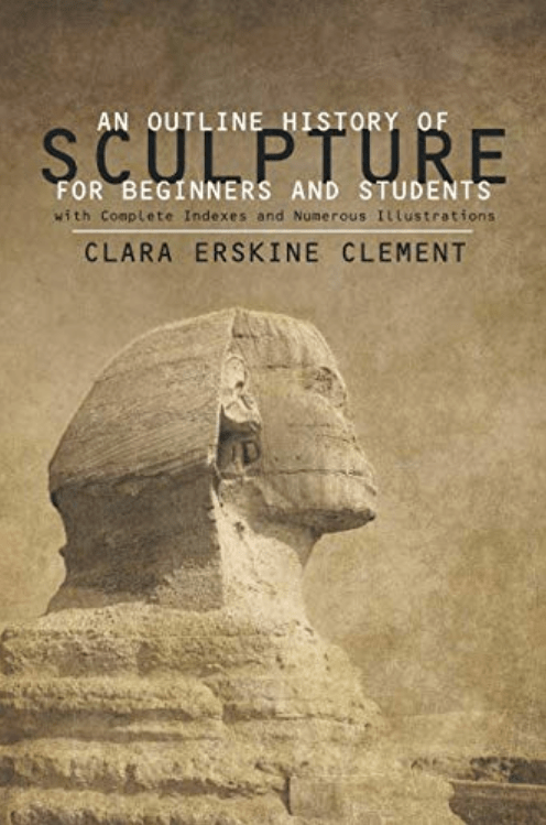 An Outline History of Sculpture for Beginners and Students: with Complete Indexes and Numerous&nbsp;Illustrations