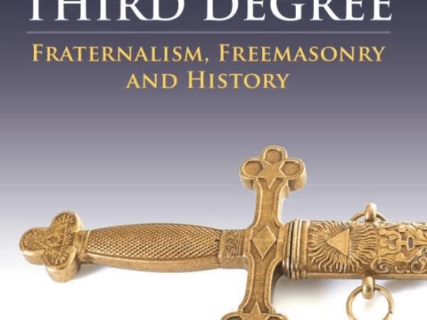 Getting the Third Degree: Fraternalism, Freemasonry and&nbsp;History