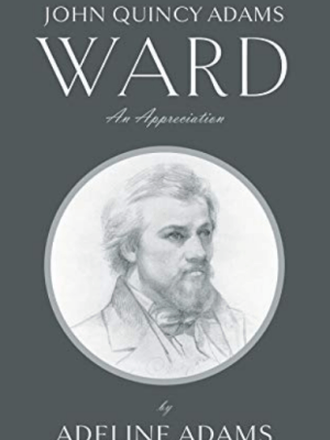 John Quincy Adams Ward: An&nbsp;Appreciation