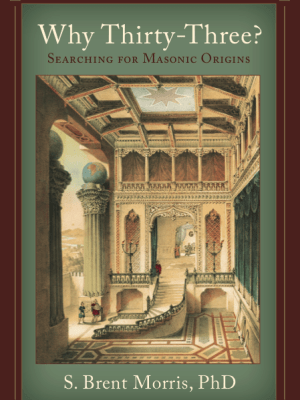 Why Thirty-Three?: Searching for Masonic&nbsp;Origins
