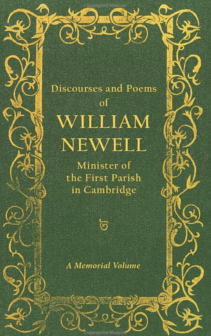 Discourses and Poems of William Newell, Minister of the First Parish in Cambridge: A Memorial&nbsp;Volume