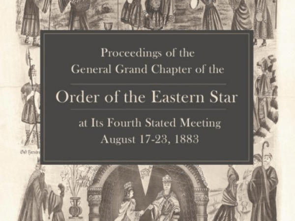 Proceedings of the General Grand Chapter of the Order of the Eastern Star at its Fourth Stated Meeting, August 17-23,&nbsp;1883