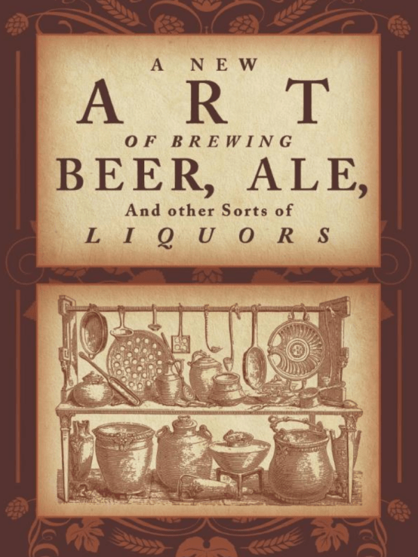 A New Art of Brewing Beer, Ale, and Other Sorts of Liquors: So as to Render Them More Healthfull to the Body and Agreeable to&nbsp;Nature