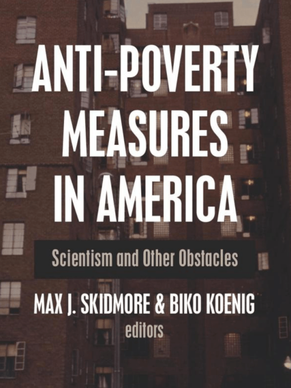 Anti-Poverty Measures in America: Scientism and Other&nbsp;Obstacles