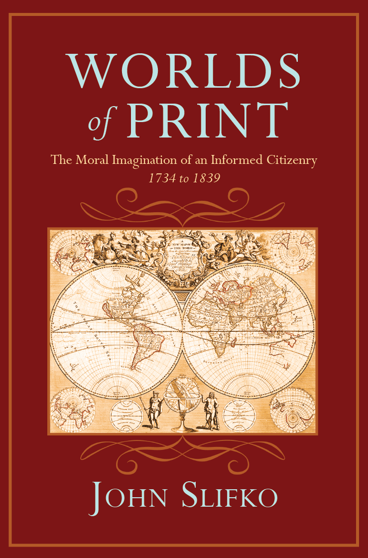 Worlds of Print: The Moral Imagination of an Informed Citizenry, 1734 to&nbsp;1839