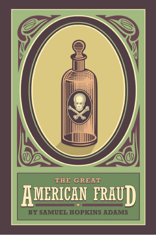 The Great American Fraud: A Series of Articles on the Patent Medicine Evil, Reprinted from Collier’s&nbsp;Weekly