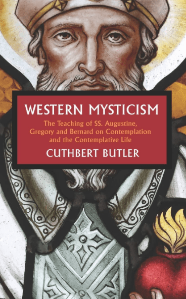 Western Mysticism: The Teaching of SS Augustine, Gregory and Bernard on Contemplation and the Contemplative&nbsp;Life