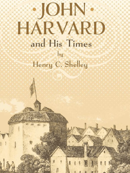 John Harvard and His&nbsp;Times