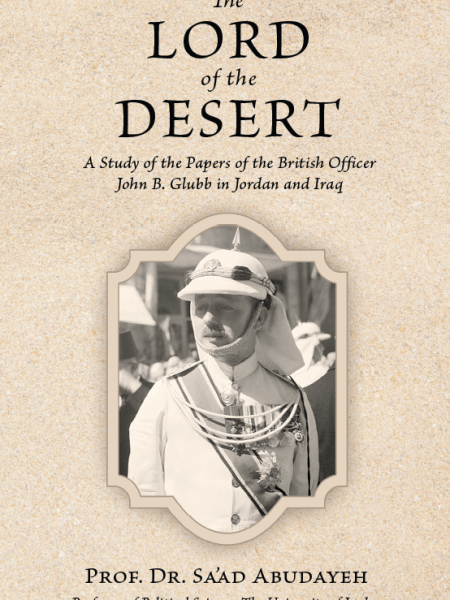 The Lord of the Desert: A Study of the Papers of the British Officer John B. Glubb in Jordan and&nbsp;Iraq