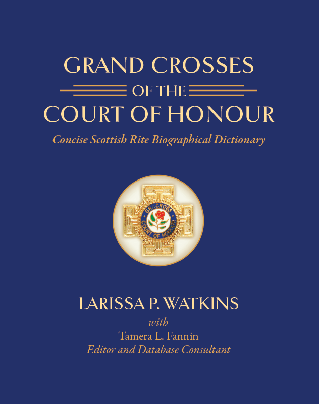 Grand Crosses of the Court of Honour: Concise Scottish Rite Biographical&nbsp;Dictionary