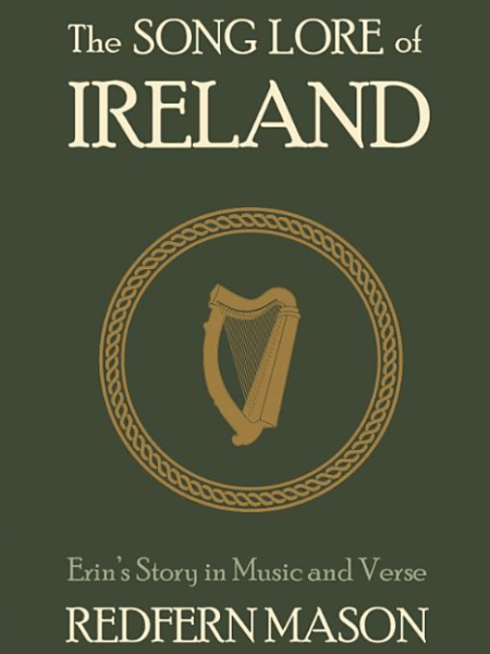 The Song Lore of Ireland: Erin’s Story in Music and&nbsp;Verse