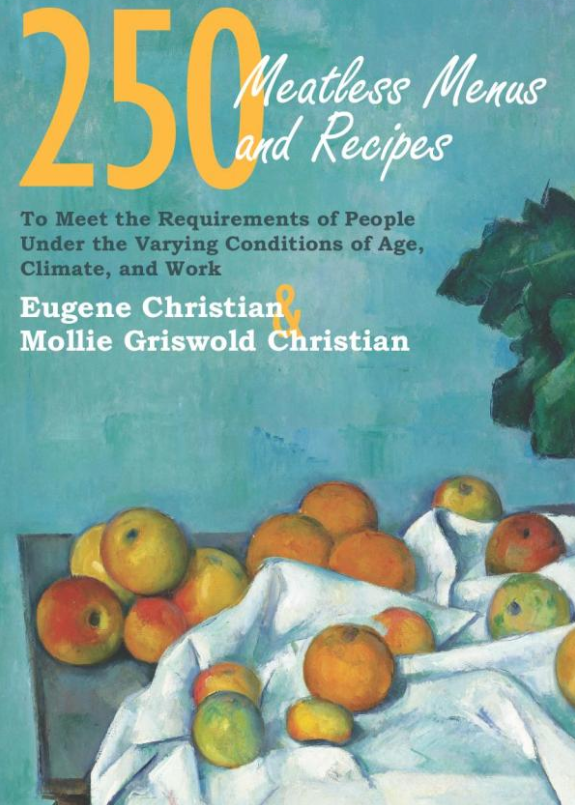 250 Meatless Menus and Recipes: To Meet the Requirements of People Under the Varying Conditions of Age, Climate and&nbsp;Work