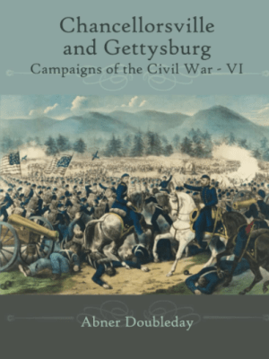 Chancellorsville and Gettysburg: Campaigns of the Civil War&nbsp;VI