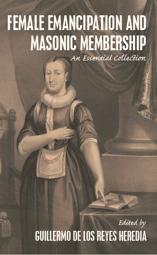 Female Emancipation and Masonic Membership: An Essential&nbsp;Collection