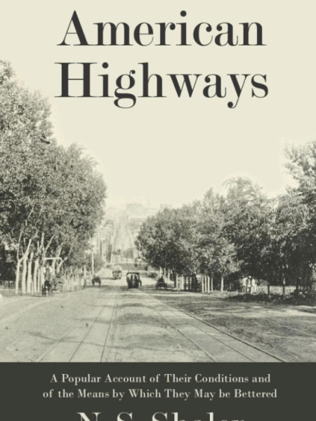 American Highways: A Popular Account of Their Conditions and of the Means by Which They May be&nbsp;Bettered