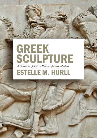 Greek Sculpture: A Collection of Sixteen Pictures of Greek Marbles 