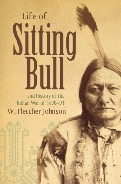 Life of Sitting Bull and History of the Indian War of&nbsp;1890-91