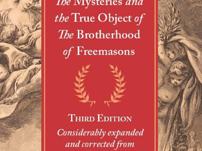 Essay on The Mysteries and the True Object of The Brotherhood of Freemasons: Considerably expanded and corrected from the original in&nbsp;1776