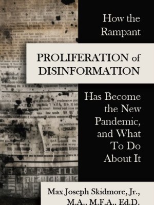 How the Rampant Proliferation of Disinformation Has Become the New Pandemic, and What To Do About&nbsp;It