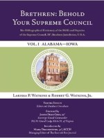 Brethren: Behold Your Supreme Council: Bio-Bibliographical Dictionary of the SGIG and Deputies of the Supreme Council, 33°, Southern Jurisdiction,&nbsp;U.S.A