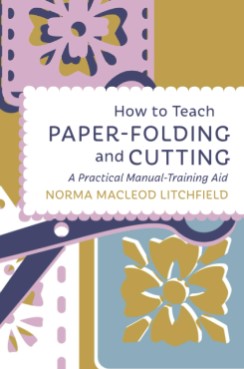 How to Teach Paper-Folding and Cutting: A Practical Manual-Training&nbsp;Aid