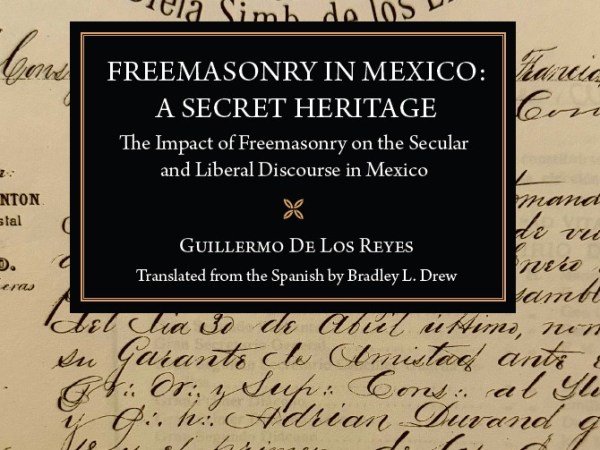 Freemasonry in Mexico: A Secret&nbsp;Heritage