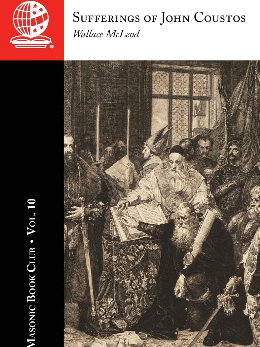 The Masonic Book Club, Vol. 10: Sufferings of John&nbsp;Coustos