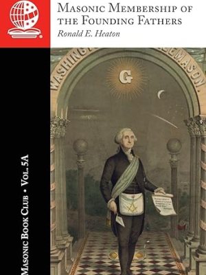 The Masonic Book Club, Vol. 5A: Masonic Membership of the Founding&nbsp;Fathers