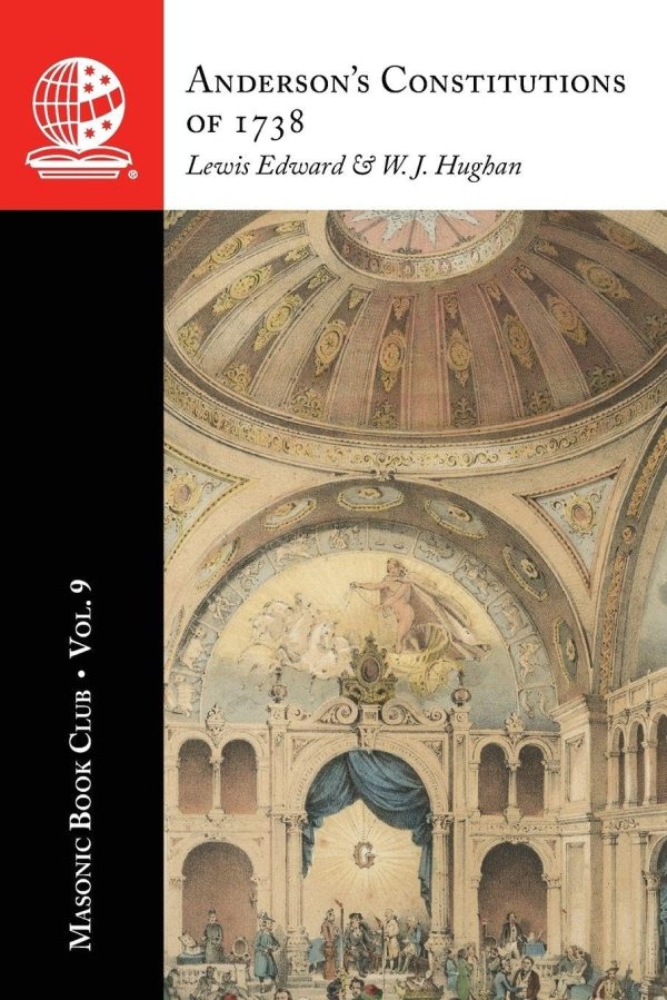 The Masonic Book Club, Vol. 9: Anderson’s Constitutions of 1738: Anderson’s Constitutions of&nbsp;1738