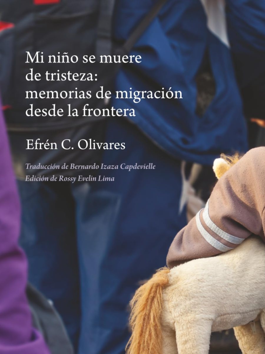 Mi niño se muere de tristeza: memorias de migración desde la&nbsp;frontera