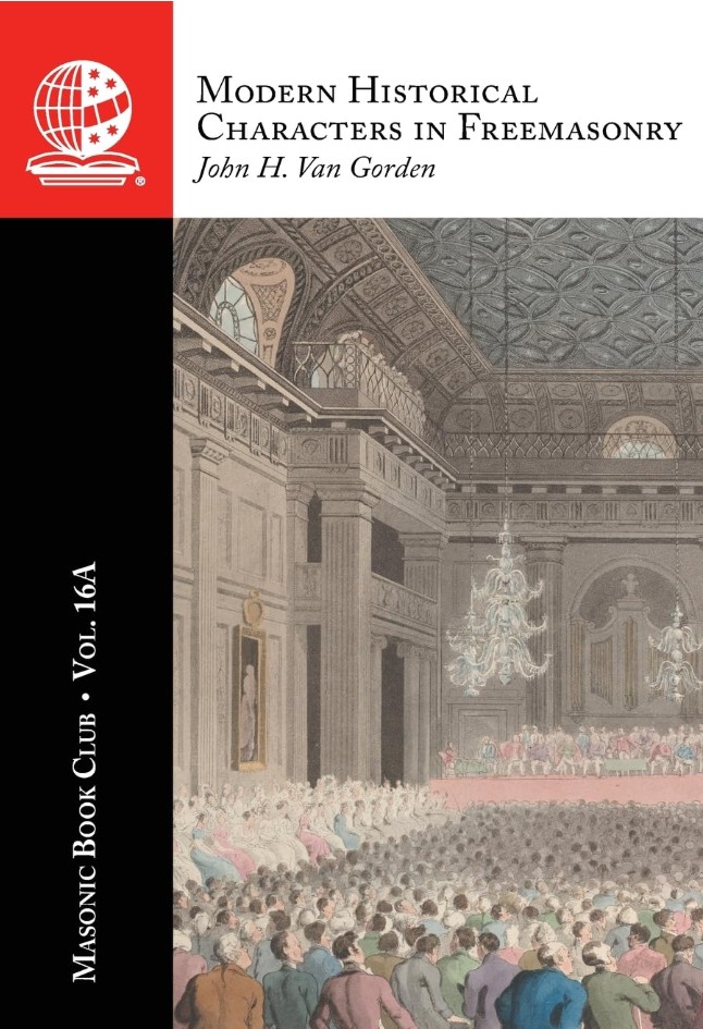 The Masonic Book Club, Vol. 16A: Modern Historical Characters in&nbsp;Freemasonry