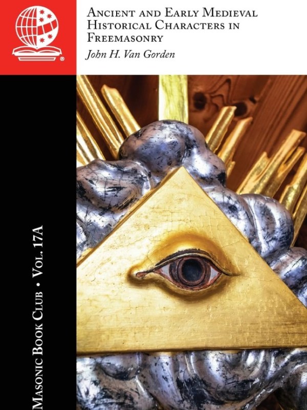 The Masonic Book Club, Vol. 17A: Ancient and Early Medieval Historical Characters in&nbsp;Freemasonry
