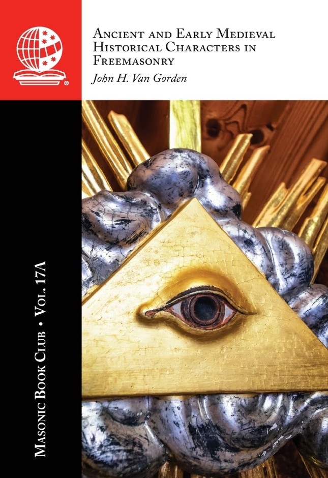 The Masonic Book Club, Vol. 17A: Ancient and Early Medieval Historical Characters in&nbsp;Freemasonry
