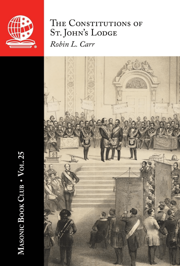 The Masonic Book Club, Vol. 25: The Constitutions of St. John’s&nbsp;Lodge