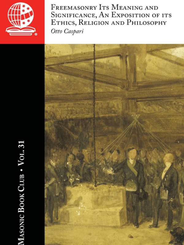 The Masonic Book Club, Vol. 31: Freemasonry Its Meaning and Significance, An Exposition of its Ethics, Religion and&nbsp;Philosophy