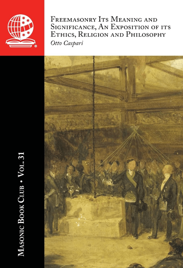 The Masonic Book Club, Vol. 31: Freemasonry Its Meaning and Significance, An Exposition of its Ethics, Religion and&nbsp;Philosophy