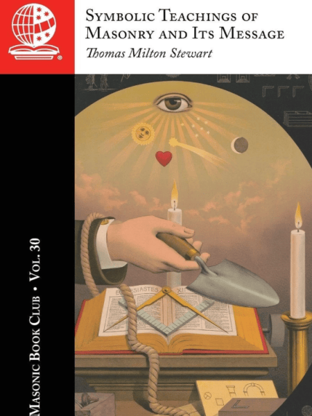 The Masonic Book Club, Vol. 30: Symbolic Teachings of Masonry and Its&nbsp;Message